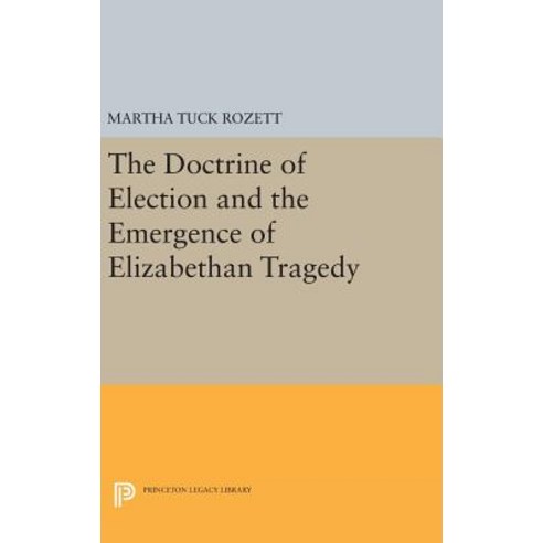 The Doctrine of Election and the Emergence of Elizabethan Tragedy Hardcover, Princeton University Press