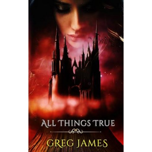 All Things True: A Young Adult Dark Fantasy Adventure Paperback, Createspace Independent Publishing Platform