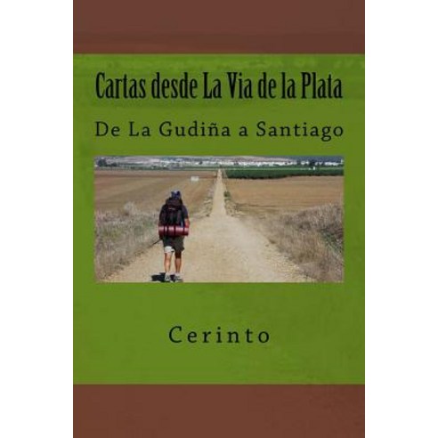 Cartas Desde La Via de la Plata: de la Gudina a Santiago Paperback, Createspace Independent Publishing Platform