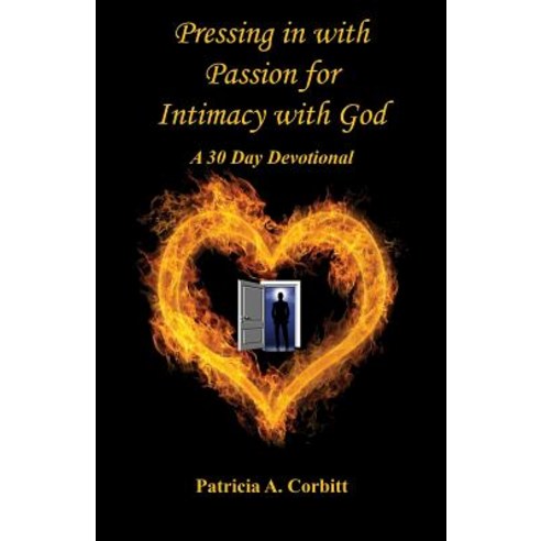 Pressing in with Passion for Intimacy with God - A 30 Day Devotional Paperback, E-Booktime, LLC