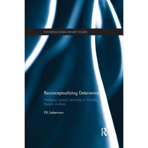 Reconceptualizing Deterrence: Nudging Toward Rationality in Middle Eastern Rivalries Paperback, Routledge