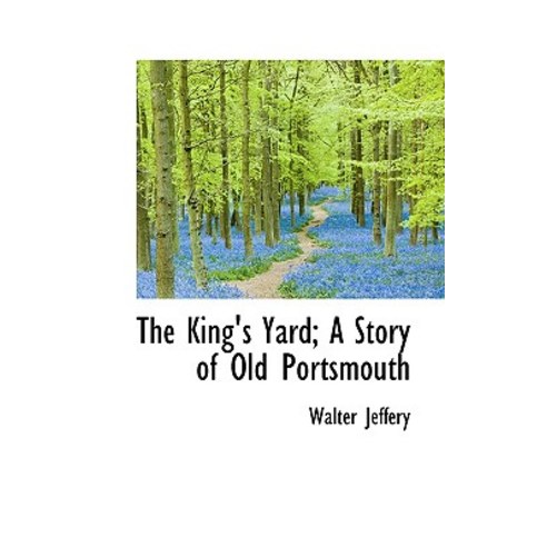 The King''s Yard; A Story of Old Portsmouth Paperback, BiblioLife