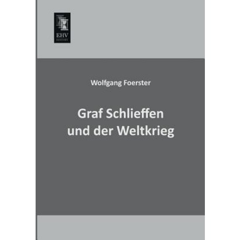 Graf Schlieffen Und Der Weltkrieg Paperback, Ehv-History