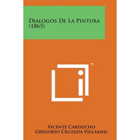 Dialogos de La Pintura (1865) Paperback, Literary Licensing, LLC