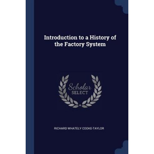 Introduction to a History of the Factory System Paperback, Sagwan Press