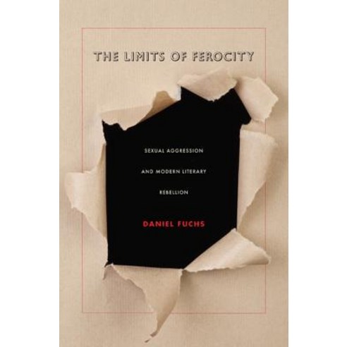 The Limits of Ferocity: Sexual Aggression and Modern Literary Rebellion Paperback, Duke University Press