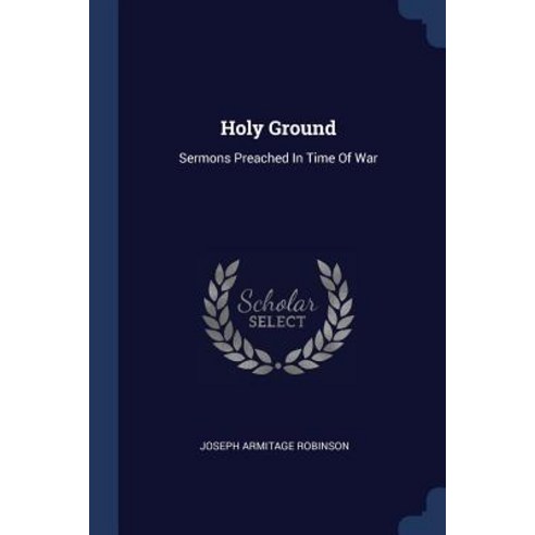Holy Ground: Sermons Preached in Time of War Paperback, Sagwan Press