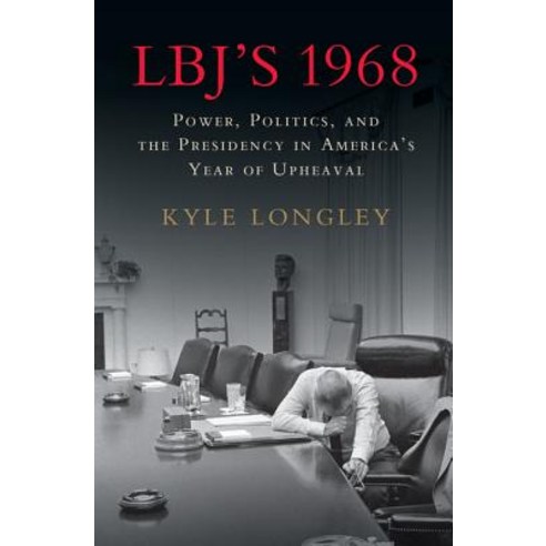 LBJ''s 1968: Power Politics and the Presidency in America''s Year of Upheaval Hardcover, Cambridge University Press