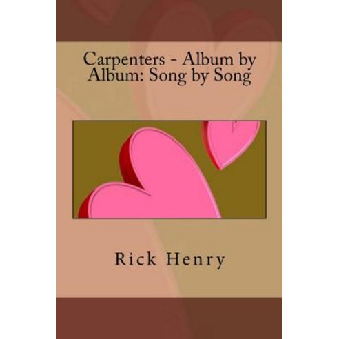 Carpenters - Album by Album: Song by Song Paperback, Createspace Independent Publishing Platform