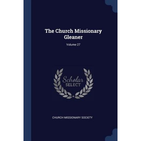 The Church Missionary Gleaner; Volume 27 Paperback, Sagwan Press