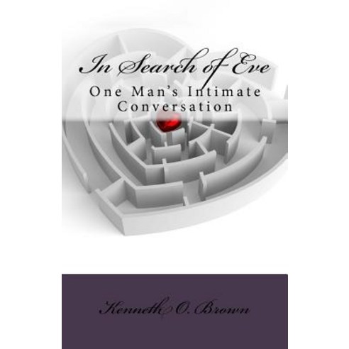 In Search of Eve: One Man''s Intimate Conversation Paperback, Createspace Independent Publishing Platform