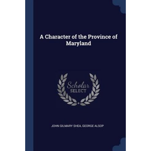 A Character of the Province of Maryland Paperback, Sagwan Press