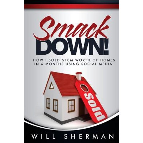 Smackdown: How I Sold $10m Worth of Homes in 6 Months Using Social Media Paperback, Createspace Independent Publishing Platform
