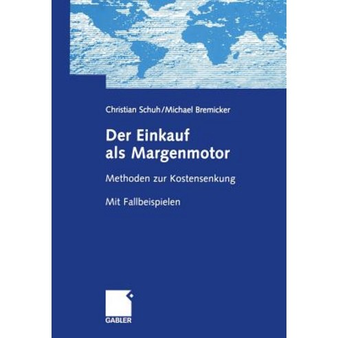 Der Einkauf ALS Margenmotor: Methoden Zur Kostensenkung Mit Fallbeispielen Paperback, Gabler Verlag