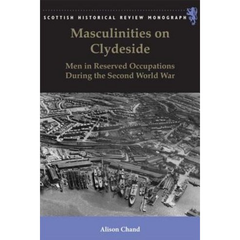 Masculinities on Clydeside: Men in Reserved Occupations During the Second World War Paperback, Edinburgh University Press