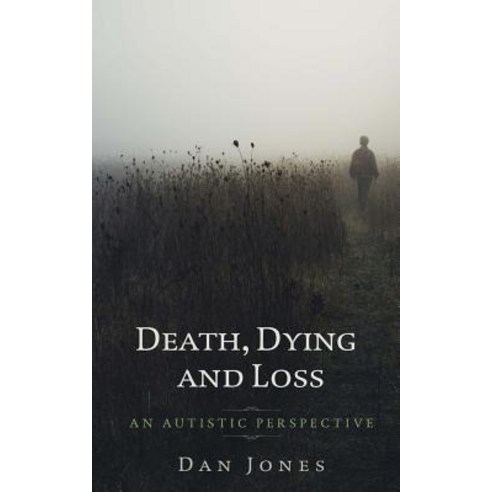 An Autistic Perspective: Death Dying and Loss Paperback, Createspace Independent Publishing Platform