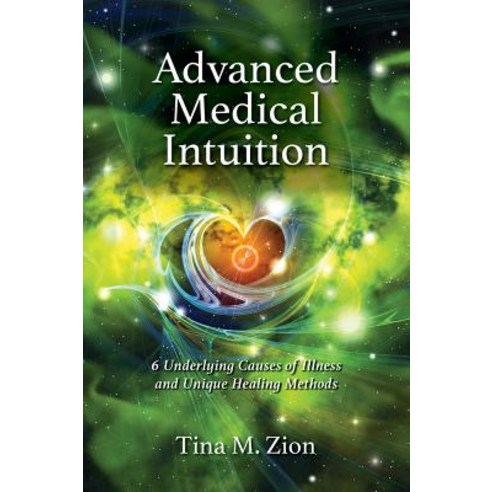 Advanced Medical Intuition: Six Underlying Causes of Illness and Unique Healing Methods Paperback, Boutique of Quality Books