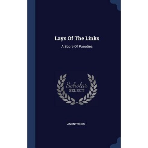 Lays of the Links: A Score of Parodies Hardcover, Sagwan Press