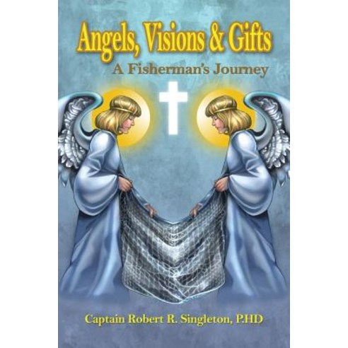 Angels Visions & Gifts: A Fisherman''s Journey Paperback, Dorrance Publishing Co.