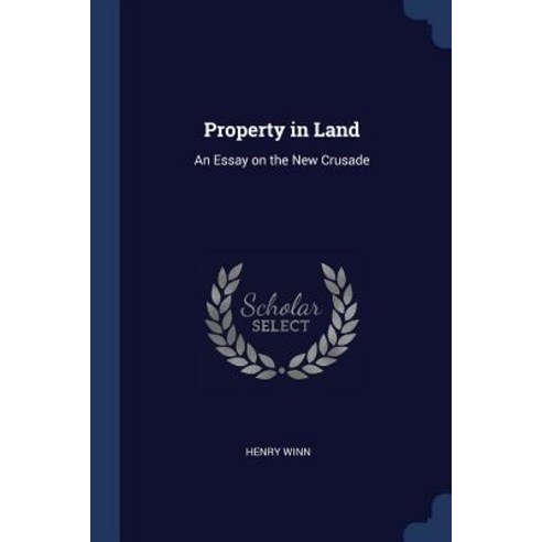Property in Land: An Essay on the New Crusade Paperback, Sagwan Press