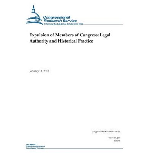 Expulsion of Members of Congress: Legal Authority and Historical Practice Paperback, Createspace Independent Publishing Platform