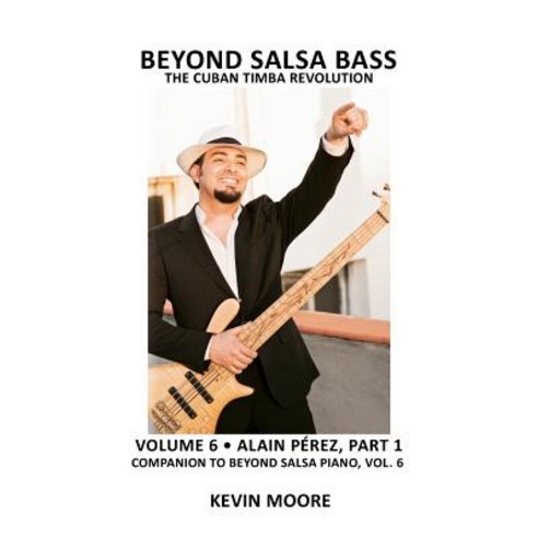 Beyond Salsa Bass: The Cuban Timba Revolution Paperback, Createspace Independent Publishing Platform
