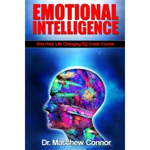 Emotional Intelligence: One Hour Life Changing Eq Crash Course Paperback, Createspace Independent Publishing Platform