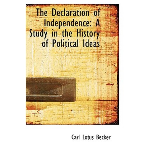 The Declaration of Independence: A Study in the History of Political Ideas Hardcover, BiblioLife