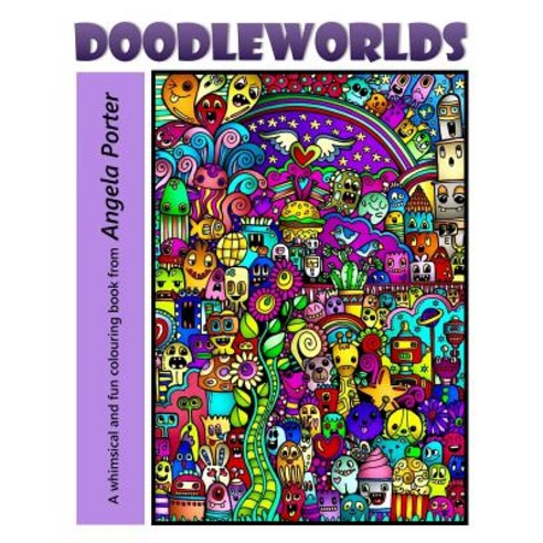 Angela Porter''s Doodleworlds Paperback, Createspace Independent Publishing Platform