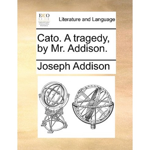 Cato. a Tragedy by Mr. Addison. Paperback, Gale Ecco, Print Editions