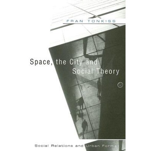 Space the City and Social Theory: Social Relations and Urban Forms Paperback, Polity Press