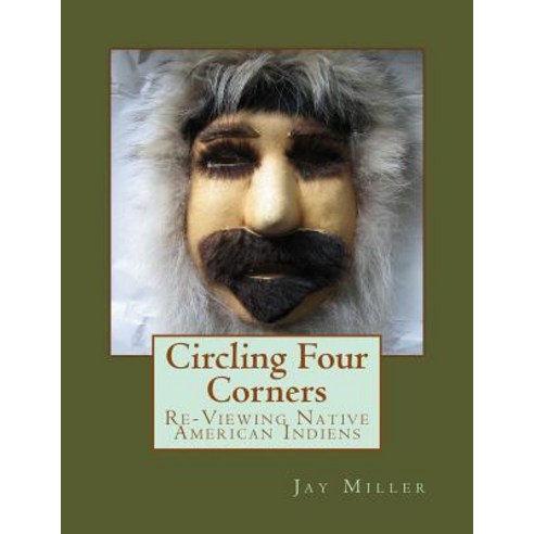 Circling Four Corners: Re-Viewing Native American Indiens Paperback, Createspace Independent Publishing Platform