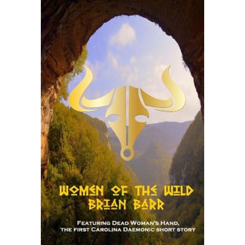 Women of the Wild: Featuring Dead Woman''s Hand a Carolina Daemonic Short Story Paperback, Createspace Independent Publishing Platform