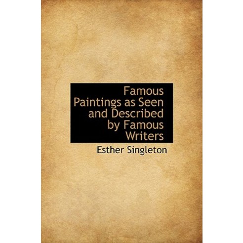 Famous Paintings as Seen and Described by Famous Writers Hardcover, BiblioLife