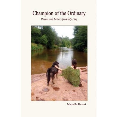 Champion of the Ordinary: Poems and Letters from My Dog Paperback, Createspace Independent Publishing Platform