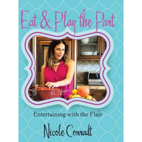 Eat & Play the Part: Entertaining with the Flair Hardcover, Liferich