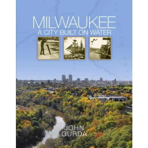Milwaukee: A City Built on Water Hardcover, Wisconsin Historical Society Press