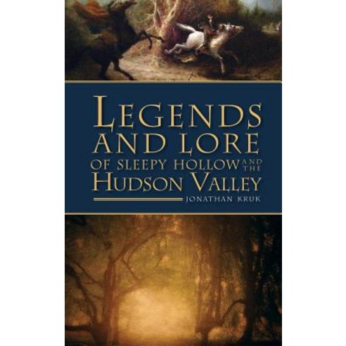 Legends and Lore of Sleepy Hollow and the Hudson Valley Hardcover, History Press Library Editions
