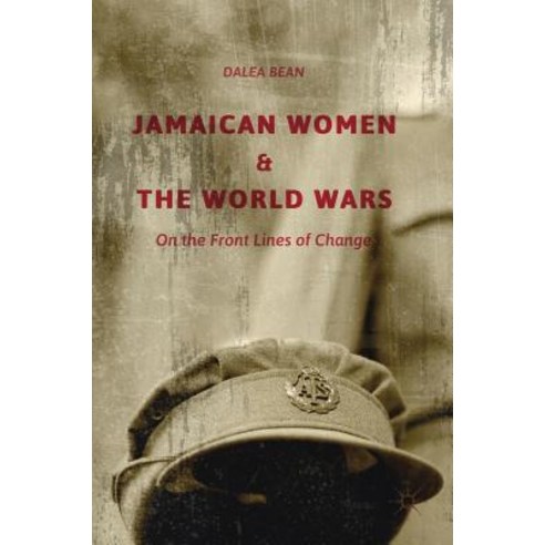 Jamaican Women and the World Wars: On the Front Lines of Change Hardcover, Palgrave MacMillan