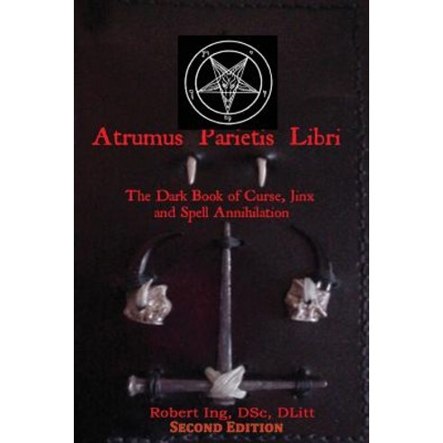 Atrumus Parietis Libri the Dark Book of Curse Jinx and Spell Annihilation Paperback, Createspace Independent Publishing Platform