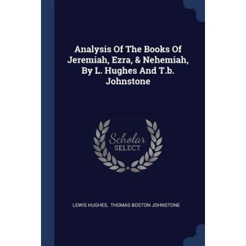 Analysis of the Books of Jeremiah Ezra & Nehemiah by L. Hughes and T.B. Johnstone Paperback, Sagwan Press
