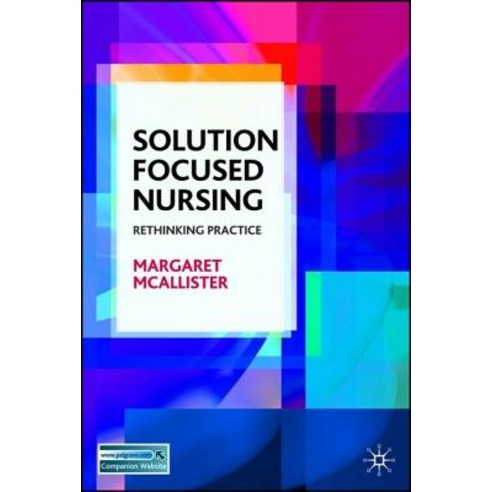 Solution-Focused Nursing: Rethinking Practice Paperback, Palgrave