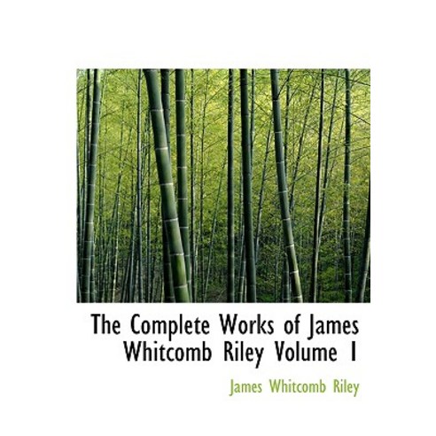The Complete Works of James Whitcomb Riley Volume 1 Hardcover ...