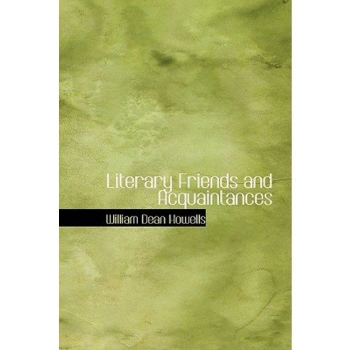 Literary Friends and Acquaintances Hardcover, BiblioLife