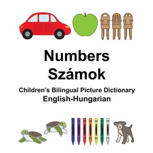 English-Hungarian Numbers/Szamok Children''s Bilingual Picture Dictionary Paperback, Createspace Independent Publishing Platform