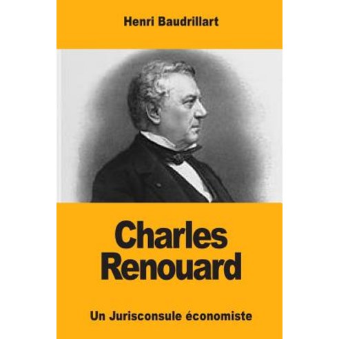 Charles Renouard: Un Jurisconsule Economiste Paperback, Createspace Independent Publishing Platform