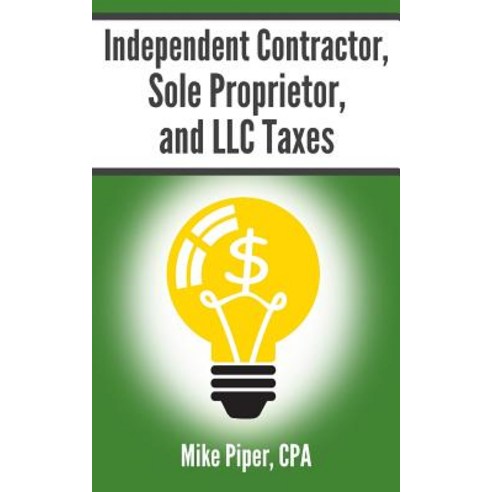 Independent Contractor Sole Proprietor and LLC Taxes: Explained in 100 Pages or Less Paperback, Simple Subjects