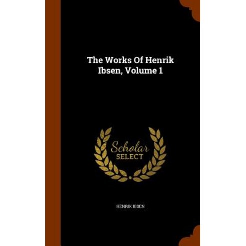 The Works of Henrik Ibsen Volume 1 Hardcover, Arkose Press