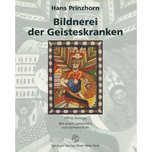 Bildnerei Der Geisteskranken: Ein Beitrag Zur Psychologie Und Psychopathologie Der Gestaltung Paperback, Springer