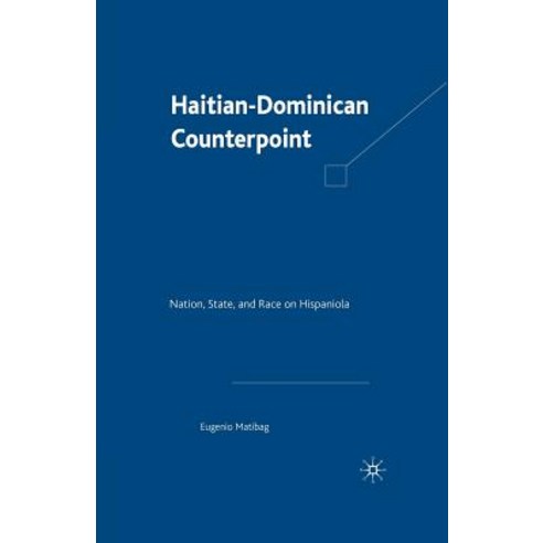 Haitian-Dominican Counterpoint: Nation State and Race on Hispaniola Paperback, Palgrave MacMillan